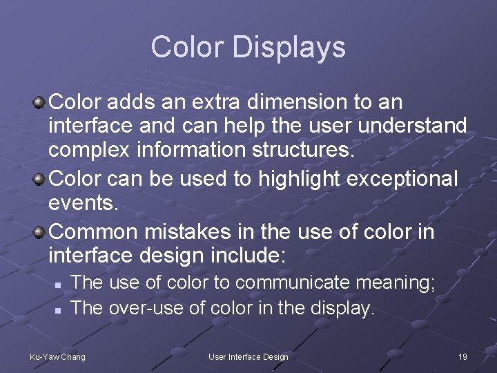 Color Displays Color adds an extra dimension to an interface and can help the