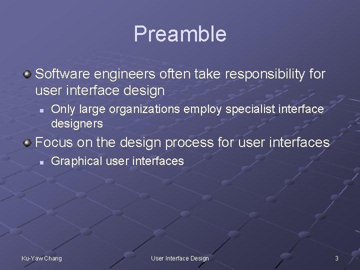 Preamble Software engineers often take responsibility for user interface design n Only large organizations