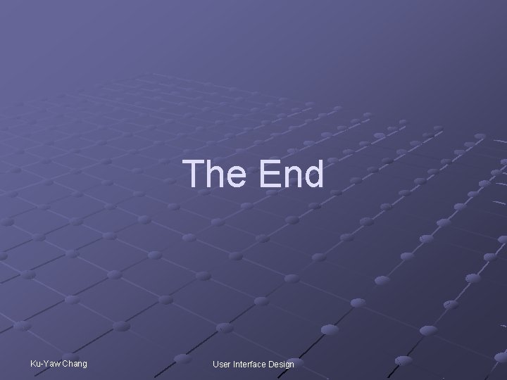 The End Ku-Yaw Chang User Interface Design 