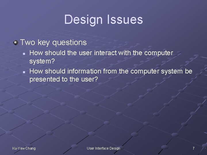 Design Issues Two key questions n n How should the user interact with the