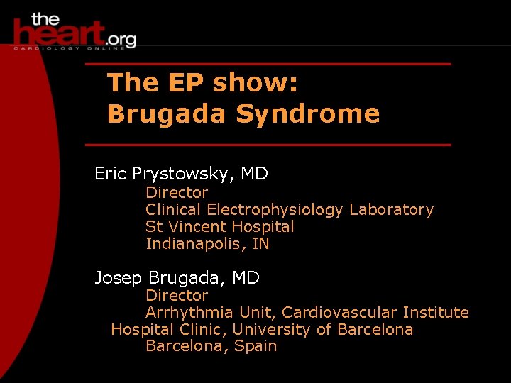 The EP show: Brugada Syndrome Eric Prystowsky, MD Director Clinical Electrophysiology Laboratory St Vincent