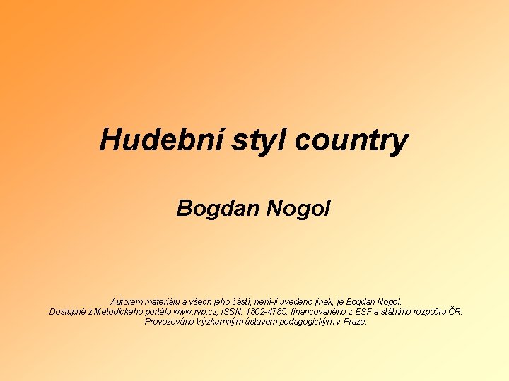 Hudební styl country Bogdan Nogol Autorem materiálu a všech jeho částí, není-li uvedeno jinak,