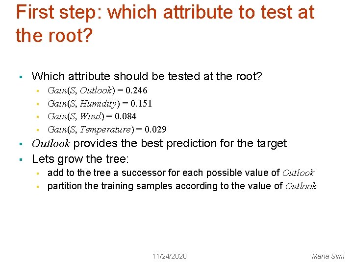 First step: which attribute to test at the root? § Which attribute should be