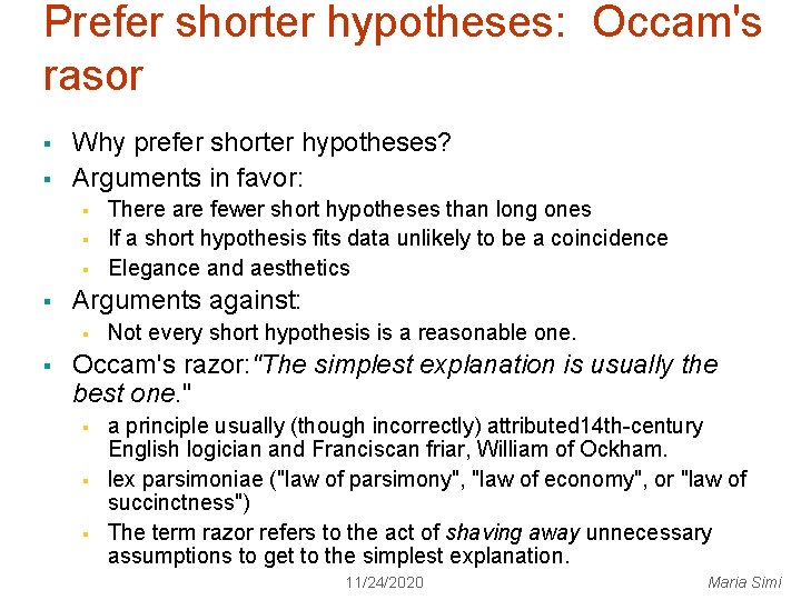 Prefer shorter hypotheses: Occam's rasor § § Why prefer shorter hypotheses? Arguments in favor: