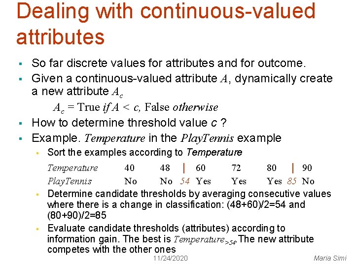 Dealing with continuous-valued attributes § § So far discrete values for attributes and for