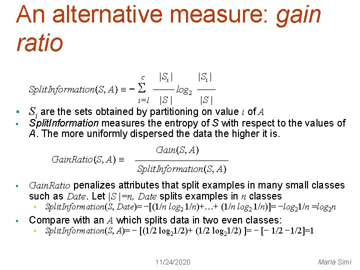 An alternative measure: gain ratio c Split. Information(S, A) − |Si | log 2