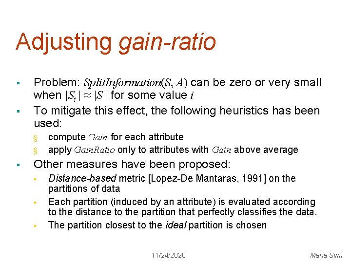 Adjusting gain-ratio § § Problem: Split. Information(S, A) can be zero or very small