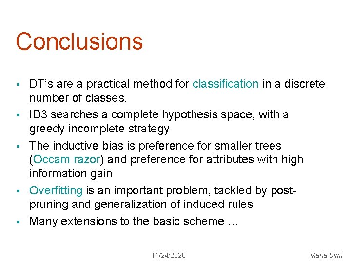 Conclusions § § § DT’s are a practical method for classification in a discrete
