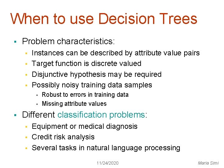 When to use Decision Trees § Problem characteristics: § § Instances can be described