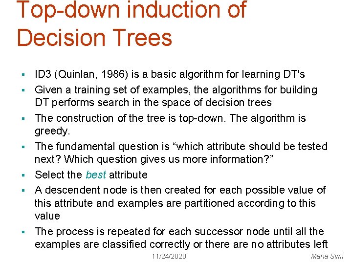 Top-down induction of Decision Trees § § § § ID 3 (Quinlan, 1986) is