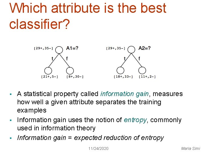 Which attribute is the best classifier? § § § A statistical property called information