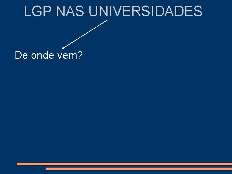 LGP NAS UNIVERSIDADES De onde vem? 