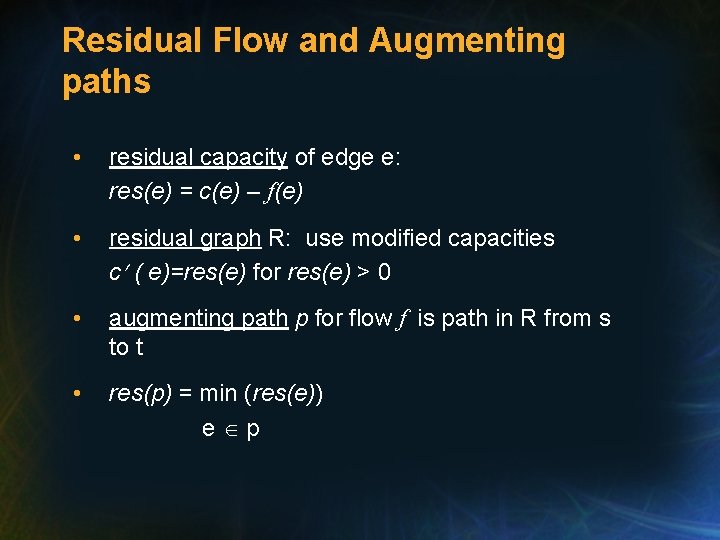 Residual Flow and Augmenting paths • residual capacity of edge e: res(e) = c(e)