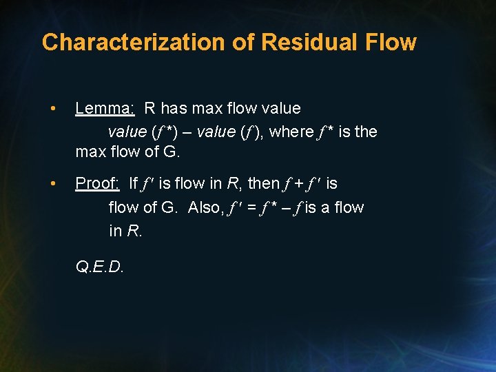 Characterization of Residual Flow • Lemma: R has max flow value (f *) –