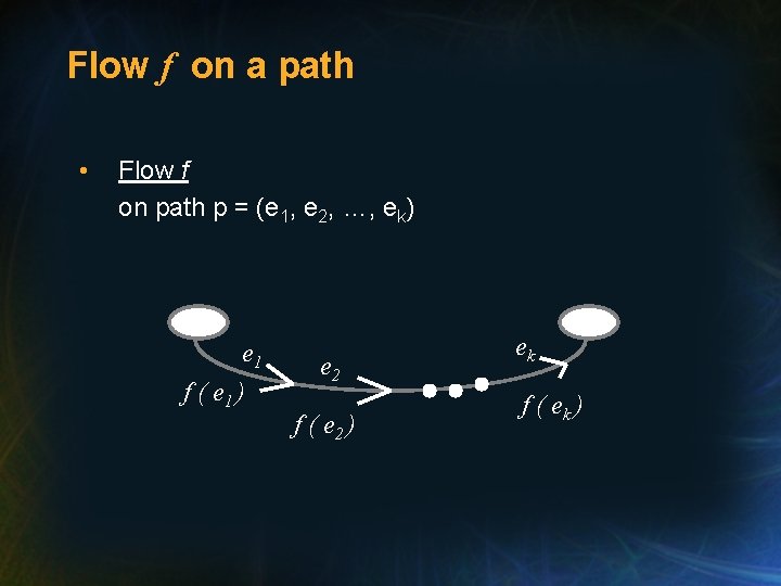 Flow f on a path • Flow f on path p = (e 1,