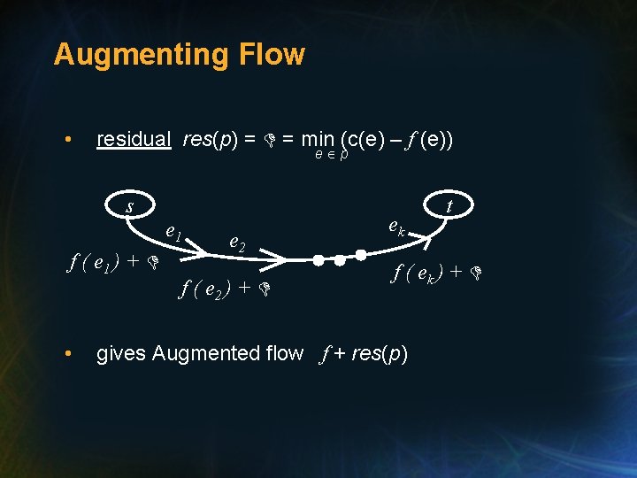 Augmenting Flow • residual res(p) = = min (c(e) – f (e)) e p