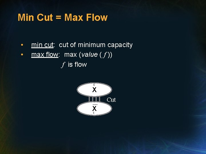 Min Cut = Max Flow • • min cut: cut of minimum capacity max