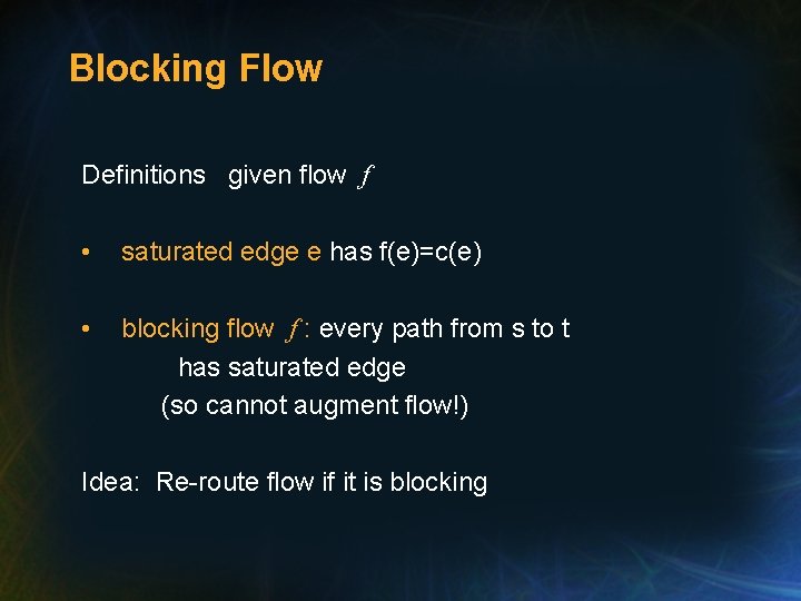 Blocking Flow Definitions given flow f • saturated edge e has f(e)=c(e) • blocking