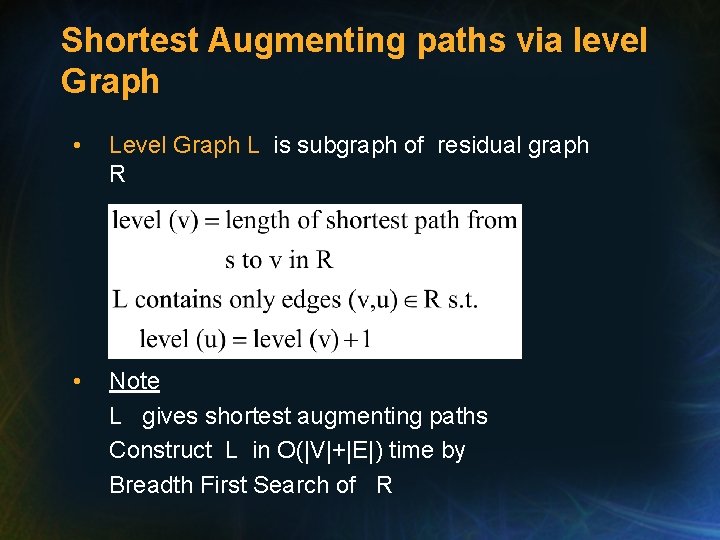 Shortest Augmenting paths via level Graph • Level Graph L is subgraph of residual