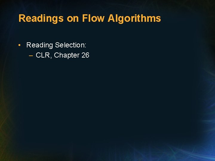 Readings on Flow Algorithms • Reading Selection: – CLR, Chapter 26 