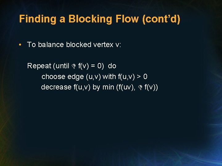 Finding a Blocking Flow (cont’d) • To balance blocked vertex v: Repeat (until f(v)