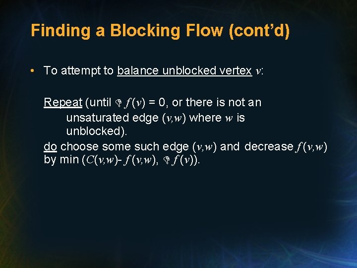 Finding a Blocking Flow (cont’d) • To attempt to balance unblocked vertex v: Repeat