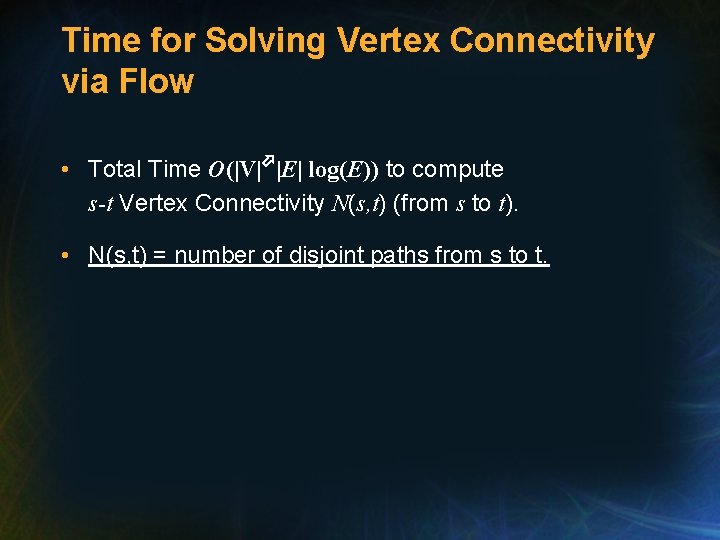 Time for Solving Vertex Connectivity via Flow • Total Time O(|V| |E| log(E)) to