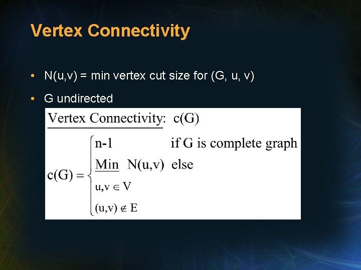 Vertex Connectivity • N(u, v) = min vertex cut size for (G, u, v)