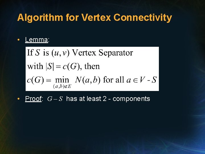 Algorithm for Vertex Connectivity • Lemma: • Proof: G – S has at least