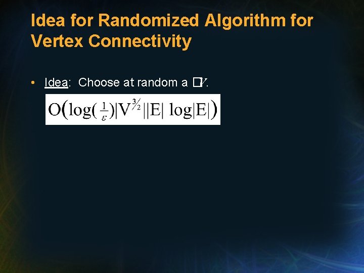 Idea for Randomized Algorithm for Vertex Connectivity • Idea: Choose at random a �V.