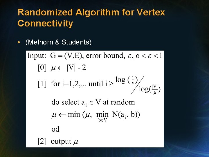 Randomized Algorithm for Vertex Connectivity • (Melhorn & Students) 