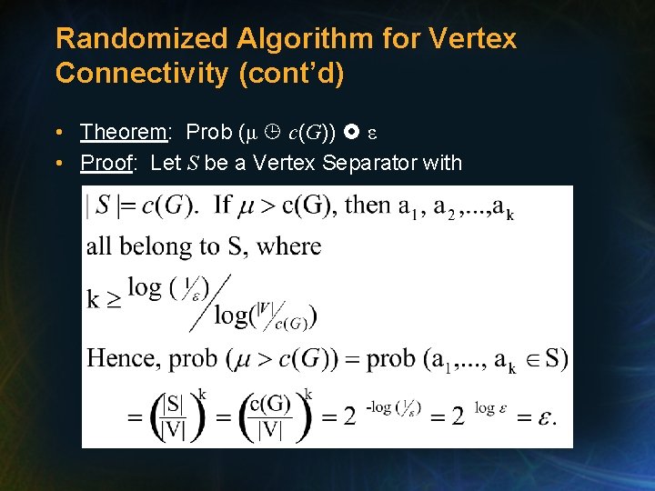 Randomized Algorithm for Vertex Connectivity (cont’d) • Theorem: Prob (μ c(G)) ε • Proof: