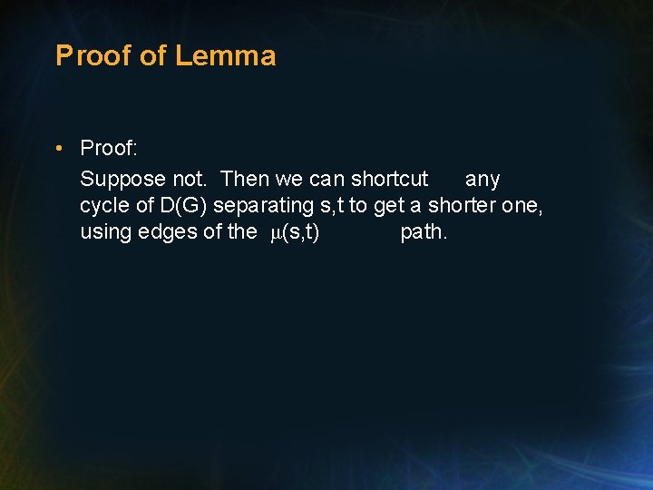 Proof of Lemma • Proof: Suppose not. Then we can shortcut any cycle of