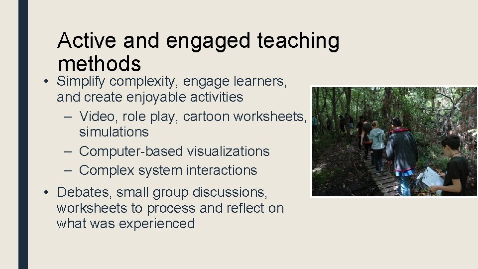 Active and engaged teaching methods • Simplify complexity, engage learners, and create enjoyable activities