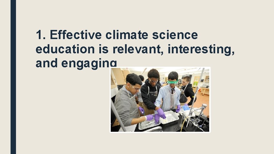 1. Effective climate science education is relevant, interesting, and engaging 