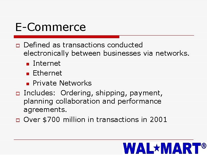E-Commerce o o o Defined as transactions conducted electronically between businesses via networks. n