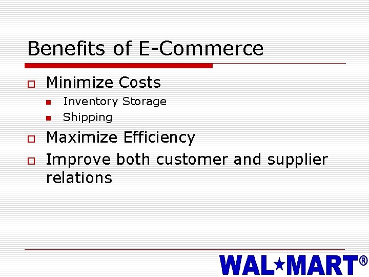 Benefits of E-Commerce o Minimize Costs n n o o Inventory Storage Shipping Maximize