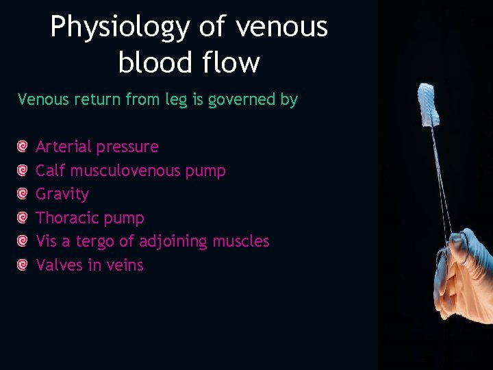 Physiology of venous blood flow Venous return from leg is governed by Arterial pressure