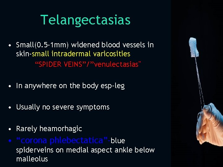 Telangectasias • Small(0. 5 -1 mm) widened blood vessels in skin-small intradermal varicosities “SPIDER
