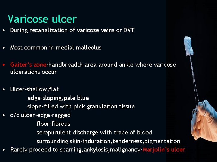 Varicose ulcer • During recanalization of varicose veins or DVT • Most common in