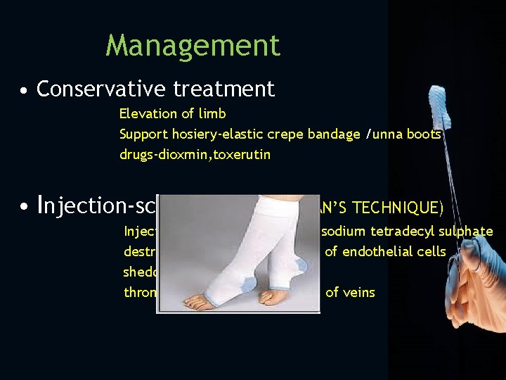 Management • Conservative treatment Elevation of limb Support hosiery-elastic crepe bandage /unna boots drugs-dioxmin,