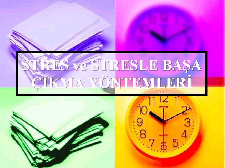 STRES ve STRESLE BAŞA ÇIKMA YÖNTEMLERİ 