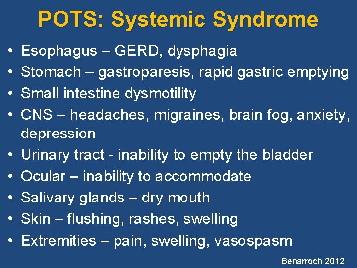 POTS: Systemic Syndrome • • • Esophagus – GERD, dysphagia Stomach – gastroparesis, rapid