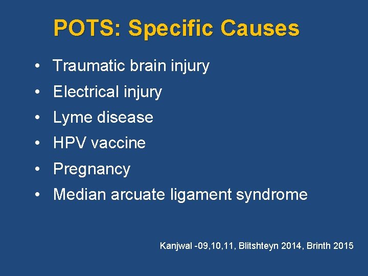  POTS: Specific Causes • Traumatic brain injury • Electrical injury • Lyme disease
