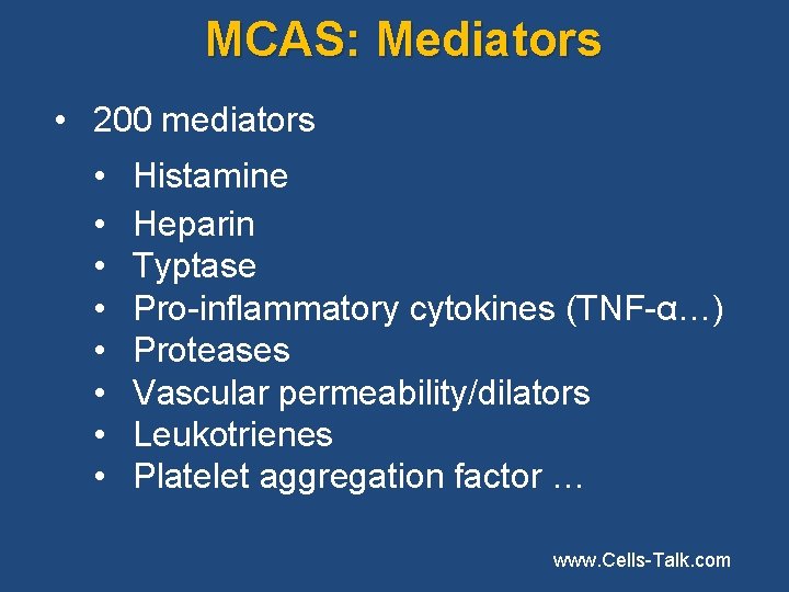 MCAS: Mediators • 200 mediators • • Histamine Heparin Typtase Pro-inflammatory cytokines (TNF-α…) Proteases