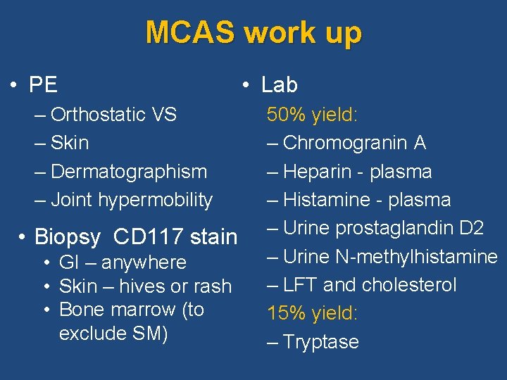 MCAS work up • PE – Orthostatic VS – Skin – Dermatographism – Joint