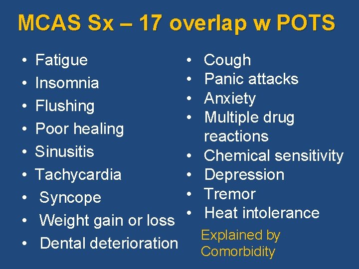 MCAS Sx – 17 overlap w POTS • • • Fatigue Insomnia Flushing Poor