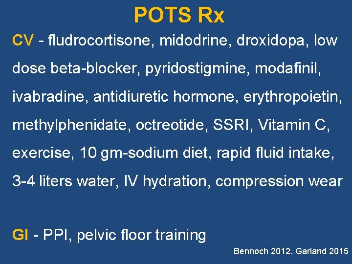 POTS Rx CV - fludrocortisone, midodrine, droxidopa, low dose beta-blocker, pyridostigmine, modafinil, ivabradine, antidiuretic