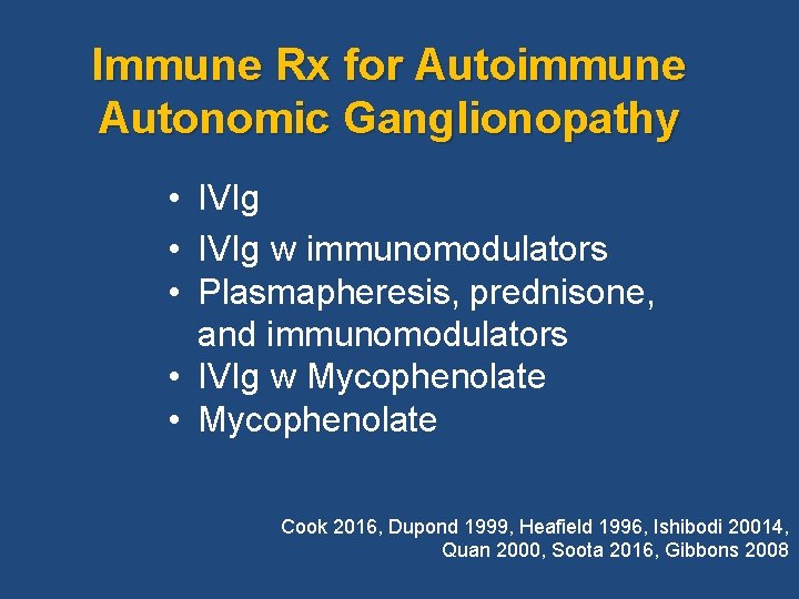Immune Rx for Autoimmune Autonomic Ganglionopathy • IVIg w immunomodulators • Plasmapheresis, prednisone, and