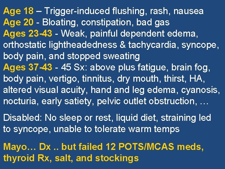Age 18 – Trigger-induced flushing, rash, nausea Age 20 - Bloating, constipation, bad gas
